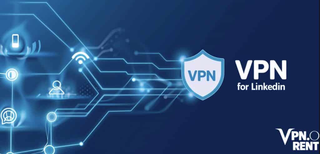 LinkedIn için VPN: Bağlantının Engelini Kaldırma ve Geliştirme Rehberiniz